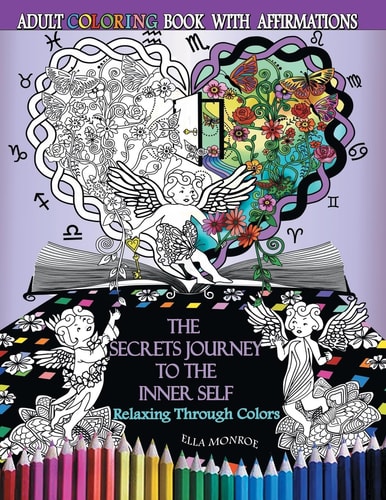 The Secrets Journey to the Inner Self Relaxing Through Colors - Adult Coloring Book With Affirmations