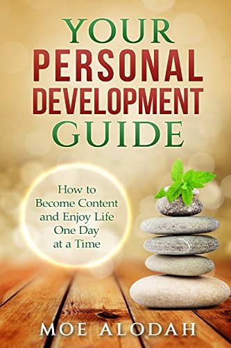 Your Personal Development Guide How To Become Content and Enjoy Life One Day at a Time