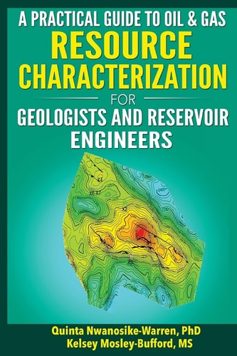 A Practical Guide to Oil and Gas Resource Characterization for Geologists and Reservoir Engineers