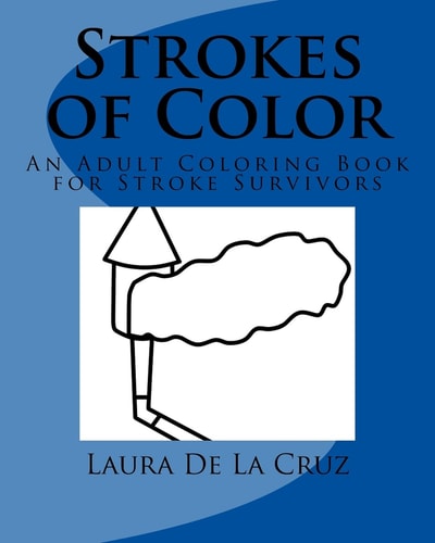Strokes of Color An Adult Coloring Book for Stroke Survivors