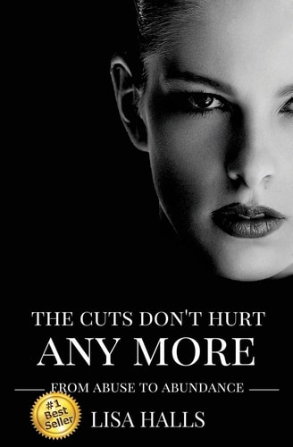 The Cuts Don't Hurt Anymore From Abuse To Abundance