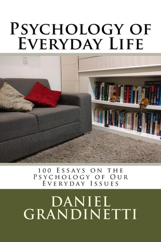 Psychology of Everyday Life 100 Essays on the Psychology of Our Everyday Issues
