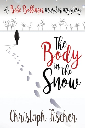 The Body in the Snow A Bebe Bollinger Murder Mystery