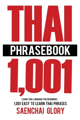 Thai Phrasebook Learn Thai Language for Beginners, 1001 Easy to Learn Thai Phrases