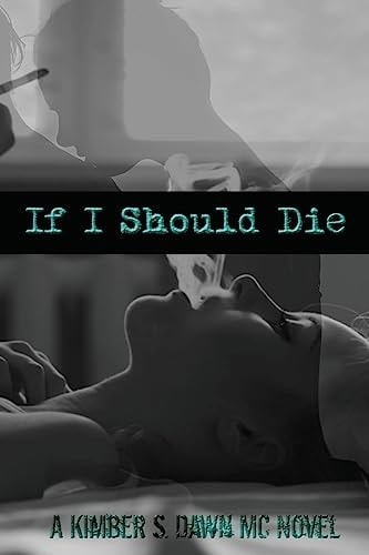 If I Should Die A Kimber S. Dawn MC Novel