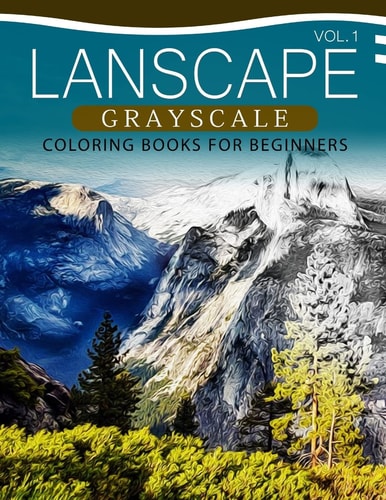 Landscapes GRAYSCALE Coloring Books for Beginners Volume 1 A Grayscale Fantasy Coloring Book: Beginner's Edition