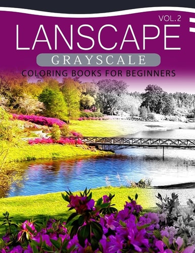 Landscapes GRAYSCALE Coloring Books for Beginners Volume 2 A Grayscale Fantasy Coloring Book: Beginner's Edition