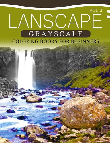 Landscapes GRAYSCALE Coloring Books for Beginners Volume 3 A Grayscale Fantasy Coloring Book: Beginner's Edition