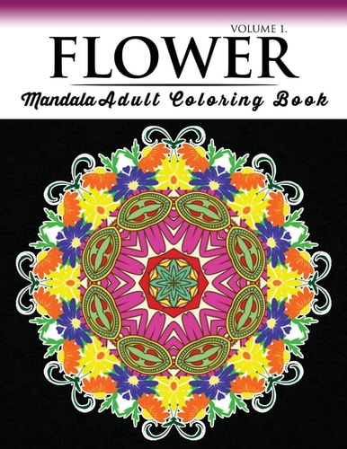 Floral Mandala Coloring Books Volume 1 Beautiful Flowers and Mandalas for Delightful Feelings Stunning Designs