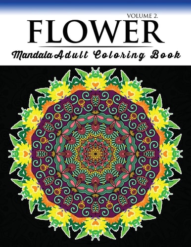 Floral Mandala Coloring Books Volume 2 Beautiful Flowers and Mandalas for Delightful Feelings Stunning Designs