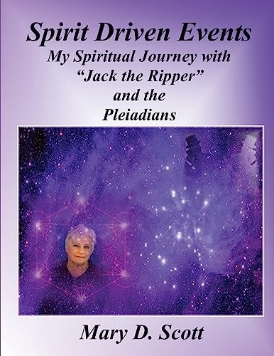 Spirit Driven Events My Spiritual Journey with "Jack the Ripper" and the Pleiadians