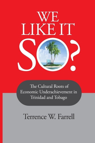 We Like it So? The Cultural Roots of Economic Underachievement in Trinidad and Tobago