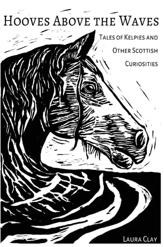 Hooves Above The Waves Tales of Kelpies and Other Scottish Curiosities
