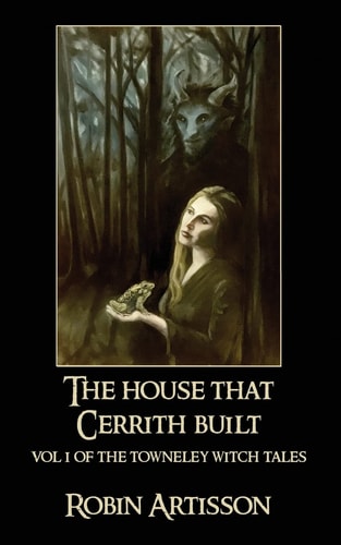 The House That Cerrith Built Vol. 1 of the Towneley Witch Tales