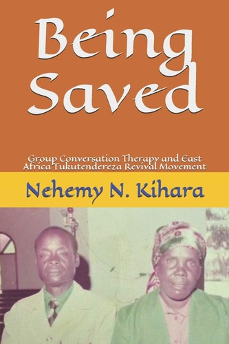 Being Saved : Group Conversation Therapy and East Africa Tukutendereza Revival Movement