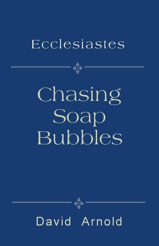 Chasing Soap Bubbles Ecclesiastes