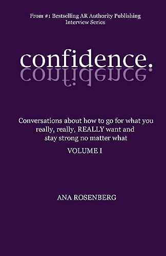 Confidence Volume I - How To Go For What You Really, Really, REALLY Want And Stay Strong No Matter What