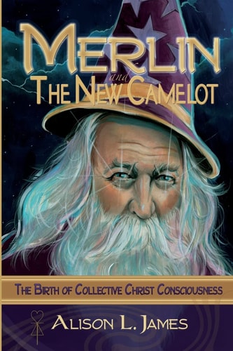 Merlin and the New Camelot The Birth of Collective Christ Consciousness