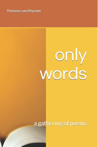 Only Words A Gathering of Poems