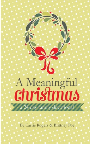 A Meaningful Christmas A 24 Day Family Devotional