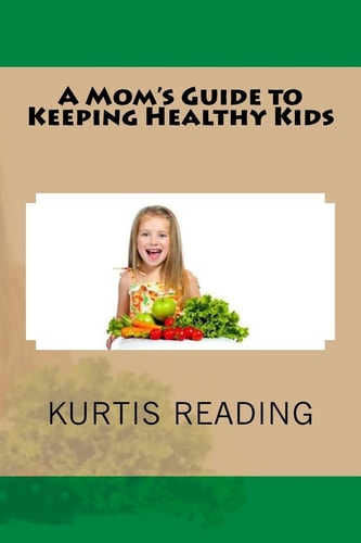 A Mom's Guide to Keeping Healthy Kids