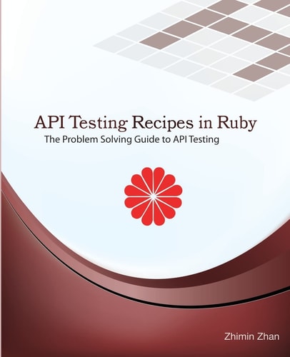 API Testing Recipes in Ruby The Problem Solving Guide to API Testing