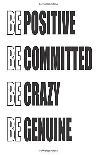 Be Positive Be Committed Be Crazy Be Genuine