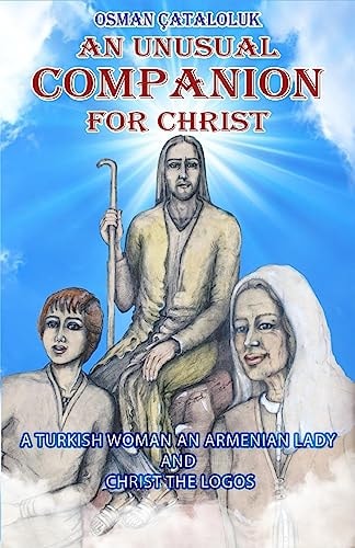An Unusual Companion for Christ A Turkish Woman an Armenian Lady and Christ the LOGOS