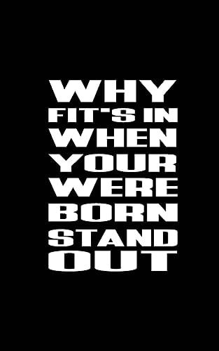 Why Fit's In When Your Were Born Stand Out
