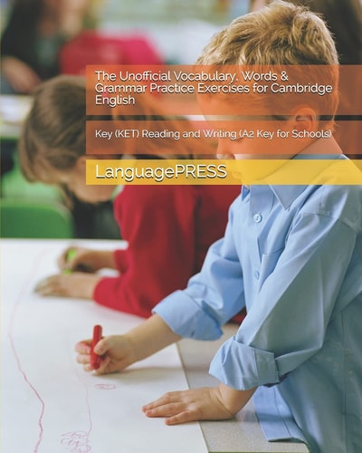 The Unofficial Vocabulary, Words & Grammar Practice Exercises for Cambridge English Key (KET) Reading and Writing