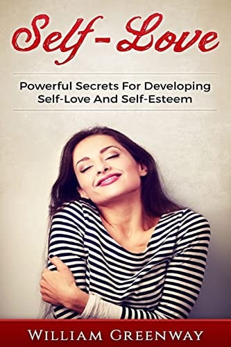 Self-Love Powerful Secrets For Developing Self-Love And Self-Esteem
