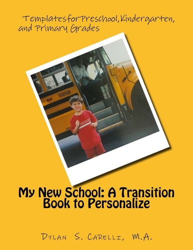 My New School: a Transition Book to Personalize Templates for Preschool, Kindergarten, and Primary Grades