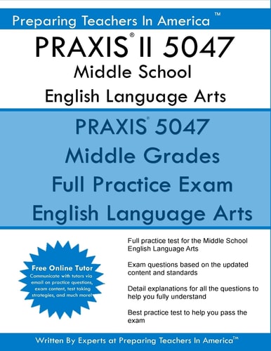 PRAXIS II 5047 Middle School English Language Arts PRAXIS II English 5047 Exam