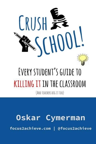 Crush School Every Student's Guide To Killing It In The Classroom (And Teachers Dig It Too)