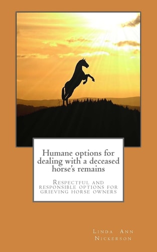 Humane Options for Dealing with a Deceased Horse's Remains Respectful and Responsible Options for Grieving Horse Owners