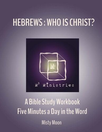 Hebrews: Who Is Christ? A Bible Study Workbook - Five Minutes a Day in the Word