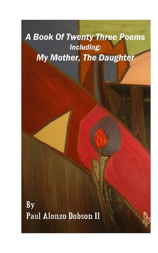 A Book of Twenty Three Poems Including: My Mother, the Daughter