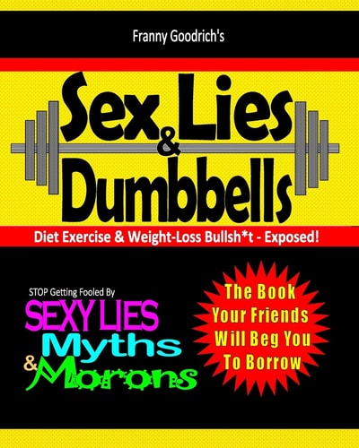 SEX, LIES and DUMBBELLS (Diet, Exercise and Weight-Loss Bullsh*t Exposed)