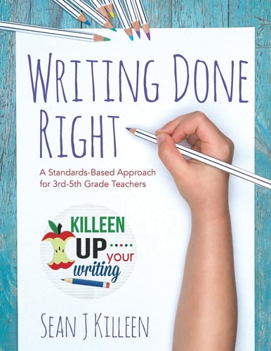 Writing Done Right A Standards-Based Approach for 3rd-5th Grade Teachers