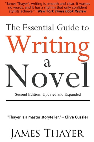 The Essential Guide to Writing a Novel A Complete and Concise Manual for Fiction Writers: Second Edition