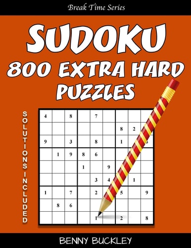 Sudoku 800 Extra Hard Puzzles. Solutions Included A Break Time Series Book