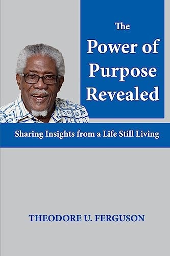The Power of Purpose Revealed Sharing Insights from a Life Still Living
