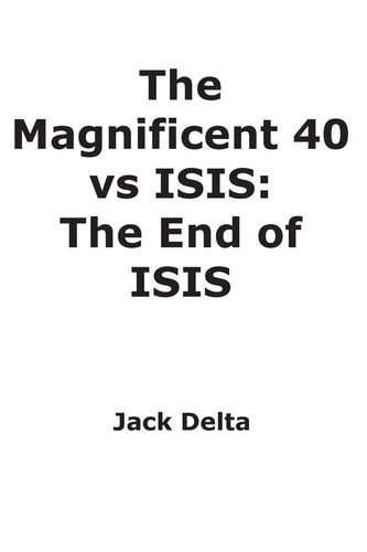 The Magnificent 40 Vs ISIS The End of ISIS