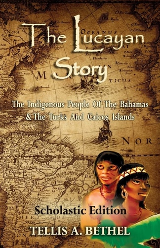 The Lucayan Story The Indigenous People of the Bahamas & Turks and Caicos Islands