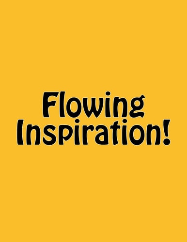 Flowing Inspiration!