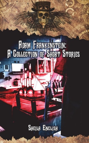 Adam Frankenstein A Collection of Short Stories