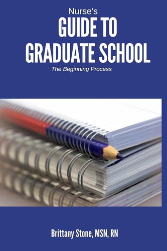 Nurse's Guide to Graduate School The Beginning Process