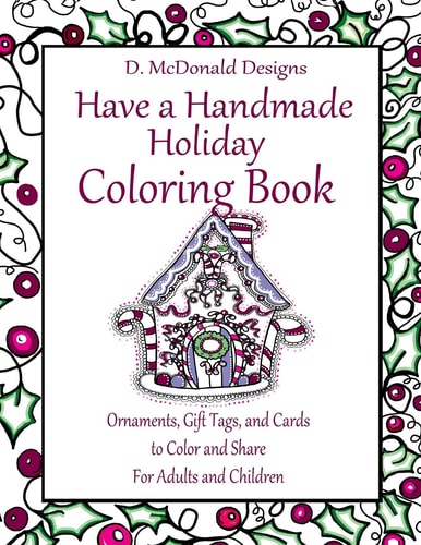 D. McDonald Designs Have a Handmade Holiday Coloring Book Ornaments, Gift Tags, and Cards to Color and Share for Adults and Children