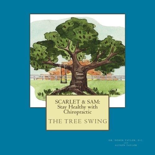 Scarlet and Sam: Stay Healthy with Chiropractic the Tree Swing Six Year Old Twins, Scarlet and Sam, Discover the Benefit of Chiropractic Care After an Accident, Along with the Life Lesson of Showing Love and Respect Rather Than Anger