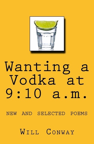 Wanting a Vodka at 9 10 A.m.: New and Selected Poems